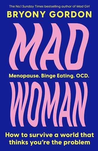Mad Woman: Menopause, Binge Eating, OCD: How to Survive a World That Thinks You're the Problem