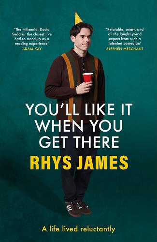 You'll Like it When You Get There: A Life Lived Reluctantly