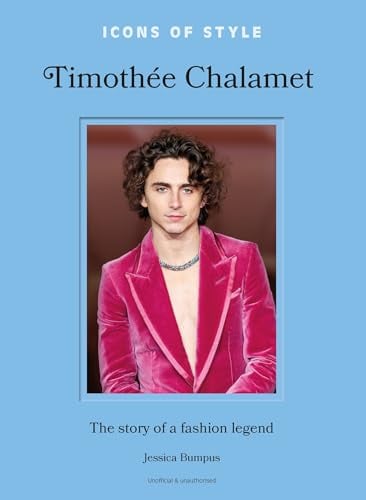Timothee Chalamet: The Story of a Fashion Legend (Icons if Style)