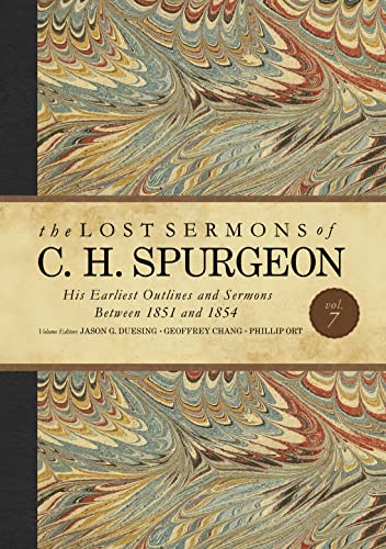 The Lost Sermons of C. H. Spurgeon: His Earliest Outlines and Sermons Between 1851 and 1854 (Volume 7)