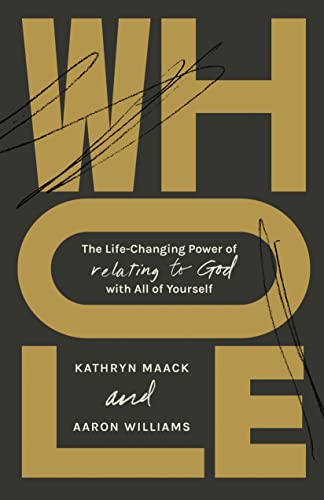 Whole: The Life-Changing Power of Relating to God With All of Yourself