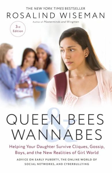 Queen Bees and Wannabes: Helping Your Daughter Survive Cliques, Gossip, Boys, and the New Realities of Girl World (3rd Edition)
