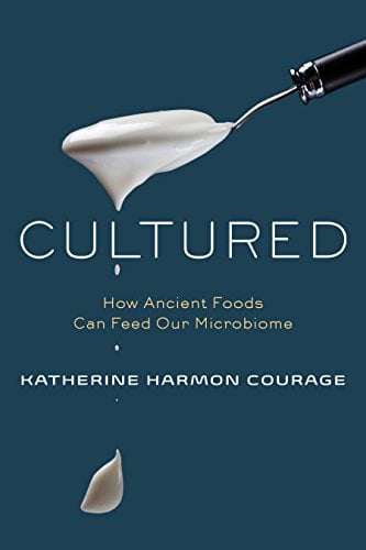 Cultured: How Ancient Foods Can Feed Our Microbiome