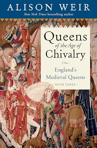 Queens of the Age of Chivalry (England's Medieval Queens, Bk. 3)