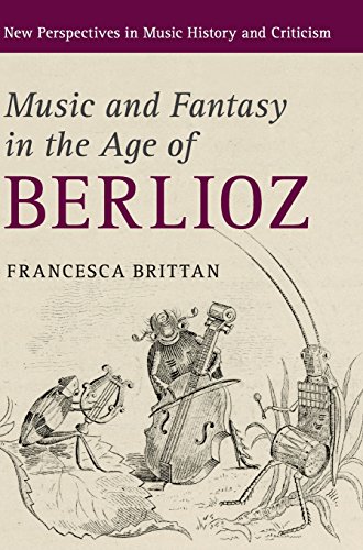Music and Fantasy in the Age of Berlioz (New Perspectives in Music History and Criticism)