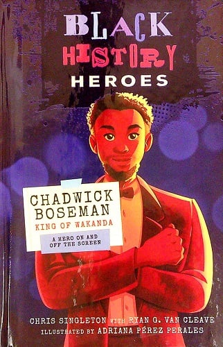 Chadwick Boseman: King of Wakanda: A Hero on and off the Screen