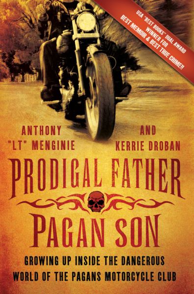 Prodigal Father, Pagan Son: Growing Up Inside the Dangerous World of the Pagans Motorcycle  Club