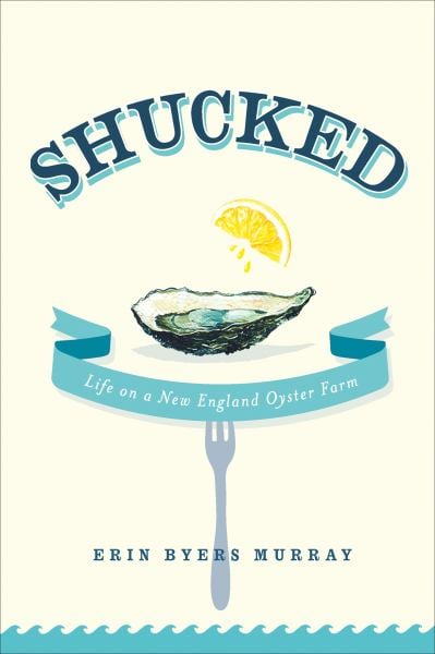Shucked: Life on a New England Oyster Farm