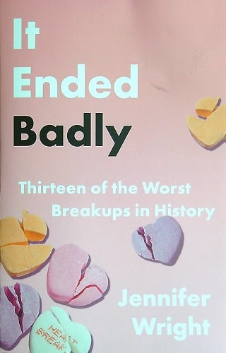 It Ended Badly: Thirteen of the Worst Breakups in Histroy