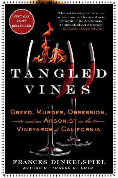 Tangled Vines:  Greed, Murder, Obsession, and an Arsonist in the Vineyards of California