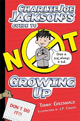 Charlie Joe Jackson's Guide to Not Growing Up (Charlie Joe Jackson Series)