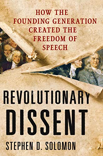 Revolutionary Dissent: How the Founding Generation Created the Freedom of Speech