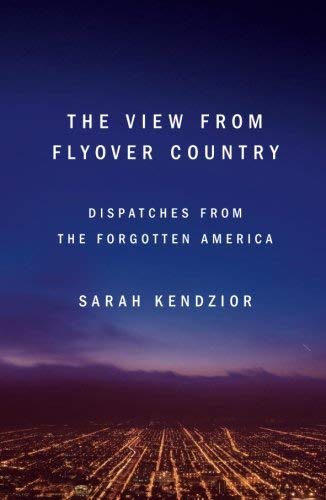 The View From Flyover Country: Dispatches From the Forgotten America
