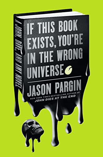 If This Book Exists, You're in the Wrong Universe (John Dies at the End, Bk. 4)