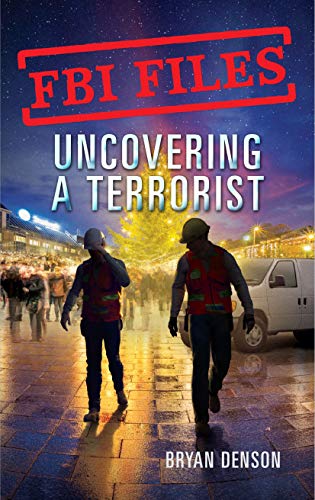 Uncovering a Terrorist: Agent Ryan Dwyer and the Case of the Portland Bomb Plot (FBI Files, Bk. 3)