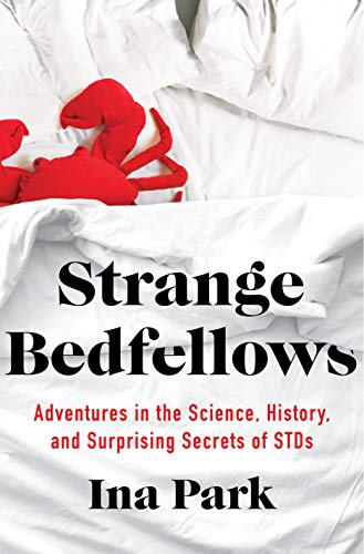 Strange Bedfellows: Adventures in the Science, History, and Surprising Secrets of STDS