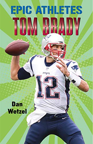Tom Brady (Epic Athletes, Bk. 4)