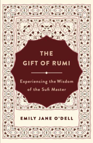 The Gift of Rumi: Experiencing the Wisdom of the Sufi Master