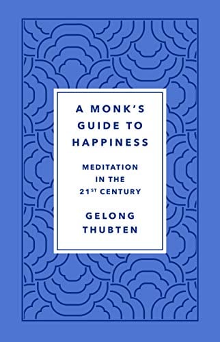 A Monk's Guide to Happiness: Meditation in the 21st Century