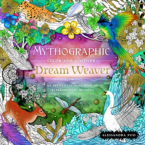 Dream Weaver: An Artist's Coloring Book of Extraordinary Reveries (Mythographic Color & Discover)