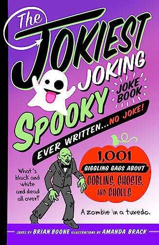 The Jokiest Joking Spooky Joke Book Ever Written... No Joke: 1,001 Giggling Gags About Goblins, Ghosts, and Ghouls (Jokiest Joking Joke Books, Bk. 5)