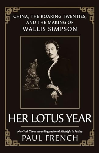 Her Lotus Year: China, the Roaring Twenties, and the Making of Wallis Simpson