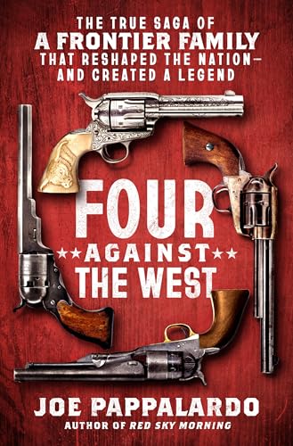Four Against the West: The True Saga of a Frontier Family That Reshaped the Nation—and Created a Legend