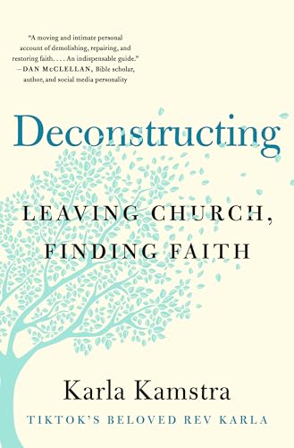 Deconstructing: Leaving Church, Finding Faith