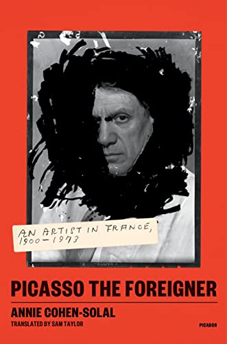 Picasso the Foreigner: An Artist in France, 1900-1973