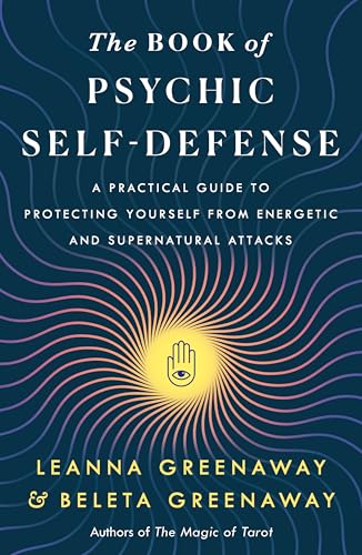 The Book of Psychic Self-Defense: A Practical Guide to Protecting Yourself From Energetic and Supernatural Attacks
