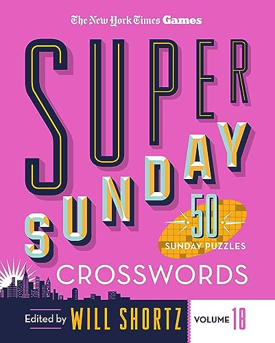 Super Sunday Crosswords (The New York Times, Volume 18)