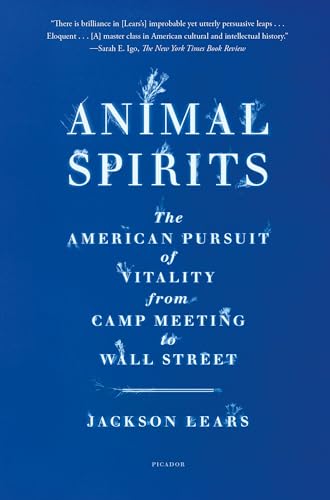 Animal Spirits: The American Pursuit of Vitality From Camp Meeting to Wall Street