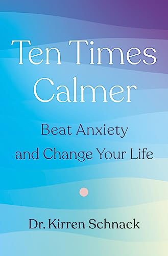 Ten Times Calmer: Beat Anxiety and Change Your Life