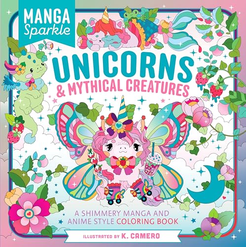 Unicorns &  Mythical Creatures: A Shimmery Manga and Anime Style Coloring Book (Manga Sparkle)