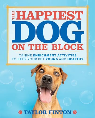 The Happiest Dog on the Block: Canine Enrichment Activities to Keep Your Pet Young and Healthy