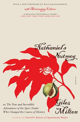 Nathaniel's Nutmeg or, the True and Incredible Adventures of the Spice Trader Who Changed the Course of History (25th Anniversary Edition)