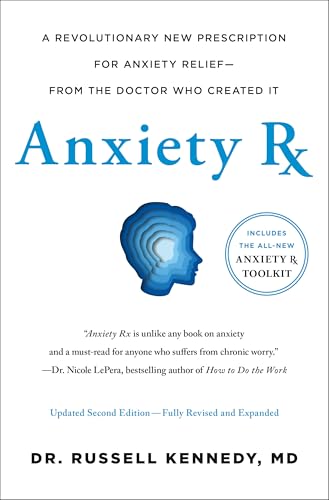 Anxiety Rx: A Revolutionary New Prescription for Anxiety Relief—From the Doctor Who Created It (2nd Edition, Revised and Expanded)