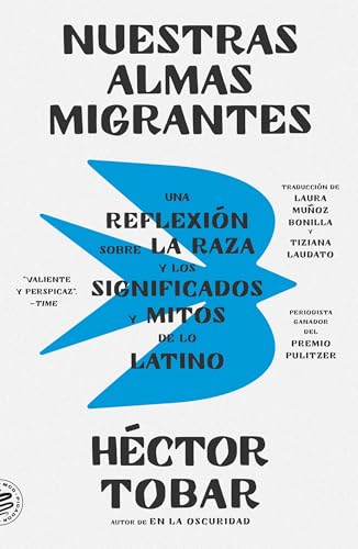 Nuestras Almas Migrantes: Una Reflexión Sobre la Raza y los Significados y Mitos de lo Latino