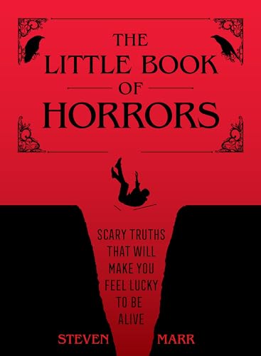 The Little Book of Horrors: Scary Truths That Will Make You Feel Lucky to Be Alive