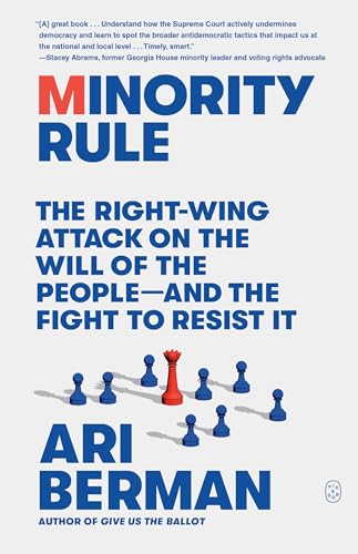 Minority Rule: The Right-Wing Attack on the Will of the People—and the Fight to Resist It