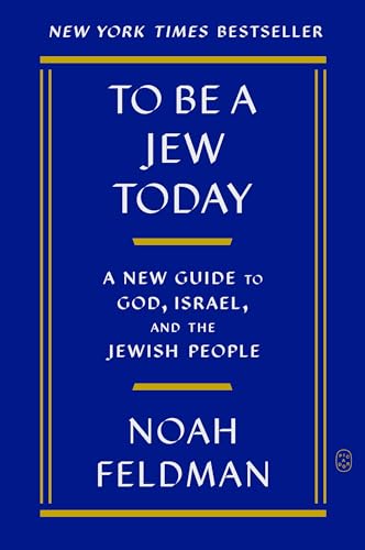 To Be a Jew Today: A New Guide to God, Israel, and the Jewish People