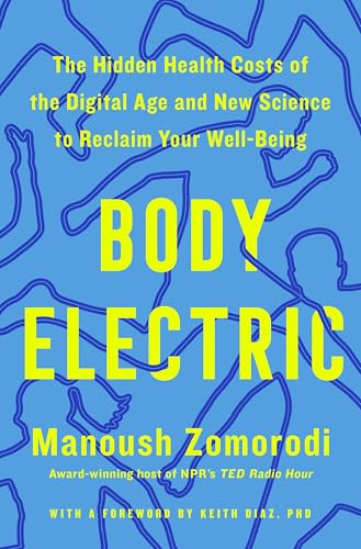 Body Electric: The Hidden Health Costs of the Digital Age and New Science to Reclaim Your Well-Being