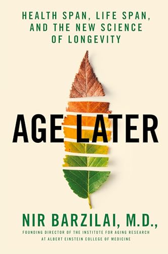 Age Later: Health Span, Life Span, and the New Science of Longevity