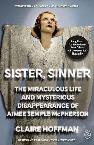 Sister, Sinner: The Miraculous Life and Mysterious Disappearance of Aimee Semple McPherson