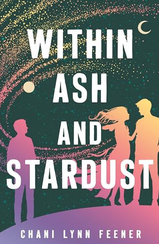 Within Ash and Stardust (The Xenith, Bk. 3)