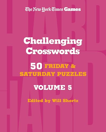 Challenging Crosswords: 50 Friday and Saturday Puzzles, Volume 5 (The New York Times Games)