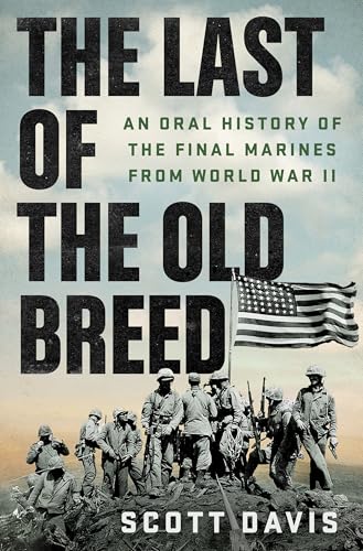 The Last of the Old Breed: An Oral History of the Final Marines From World War II