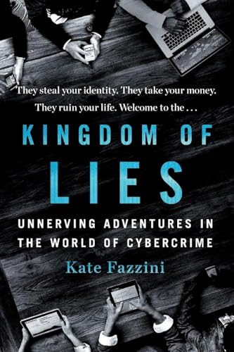 Kingdom of Lies: Unnerving Adventures in the World of Cybercrime