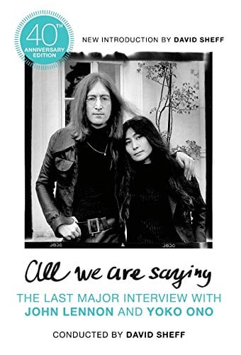 All We Are Saying: The Last Major Interview With John Lennon and Yoko Ono (40th Anniversary Edition)