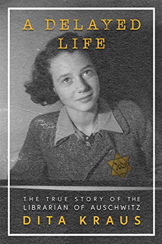 A Delayed Life: The True Story of the Librarian of Auschwitz